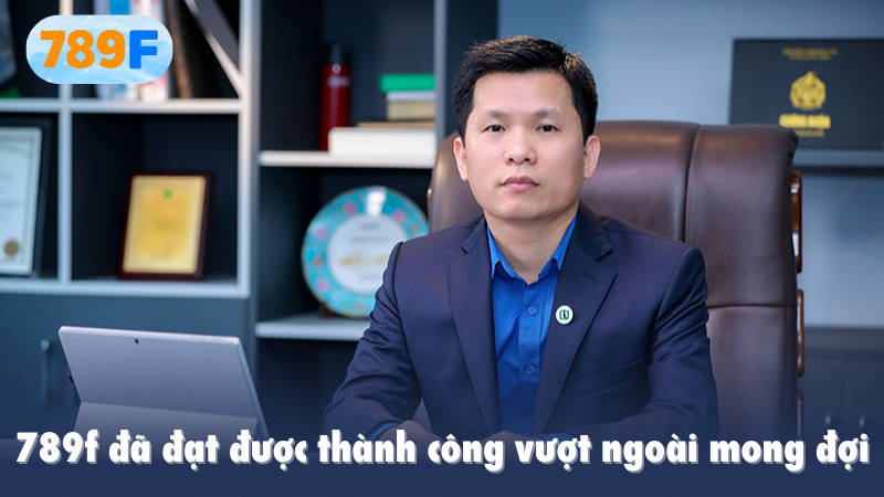 789f đã đạt được thành công vượt ngoài mong đợi