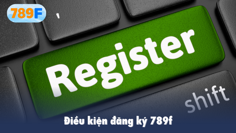 Điều kiện đăng ký 789F