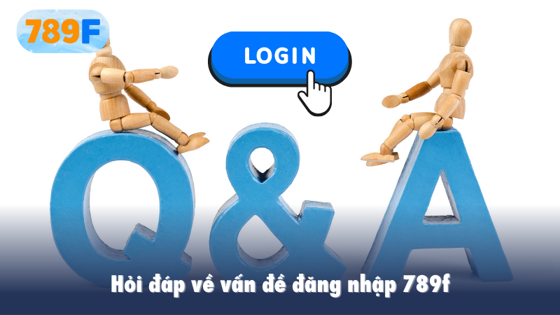 Hỏi đáp về vấn đề đăng nhập 789f