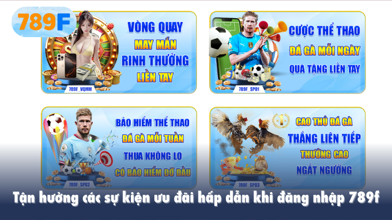 Tận hưởng các sự kiện ưu đãi hấp dẫn khi đăng nhập 789f