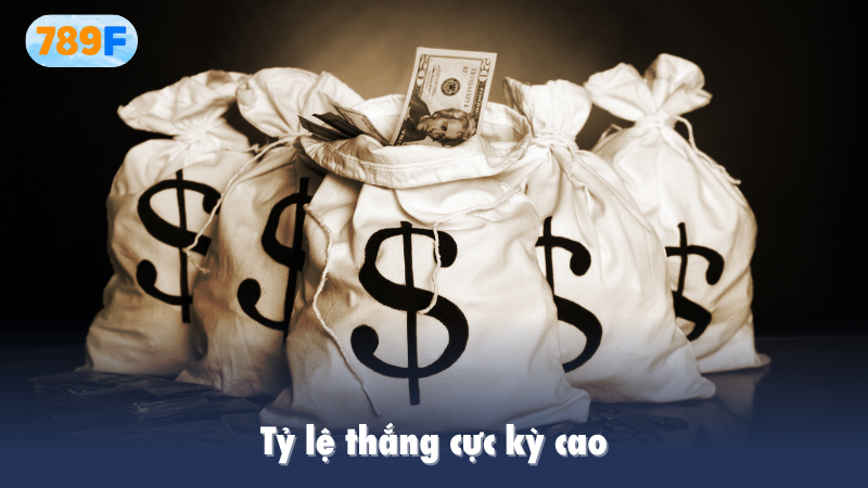 Tỷ lệ thắng cực kỳ cao