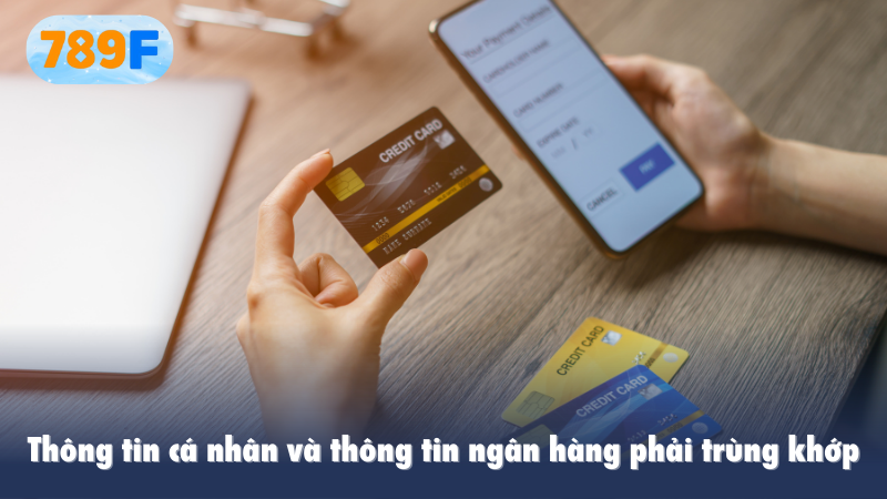 Thông tin cá nhân và thông tin ngân hàng phải trùng khớp