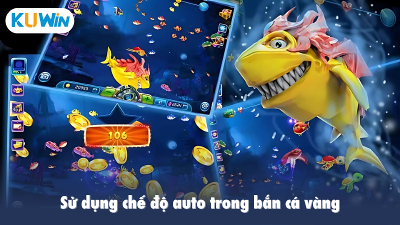 Sử dụng chế độ auto trong bắn cá vàng