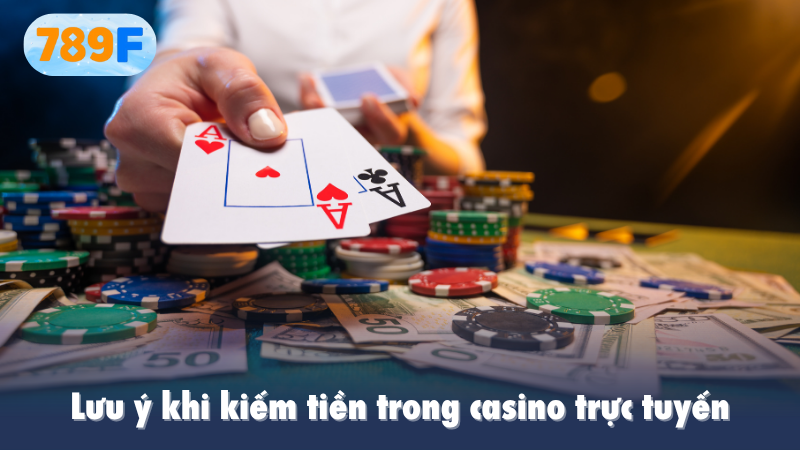 Lưu ý khi kiếm tiền trong casino trực tuyến