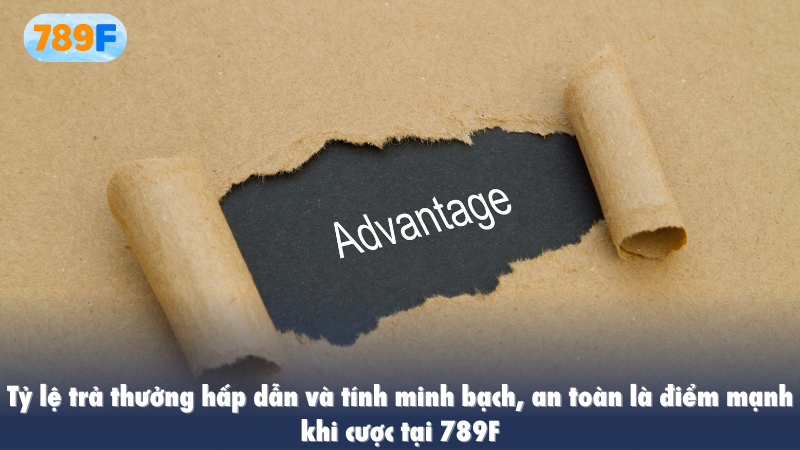Tỷ lệ trả thưởng hấp dẫn và tính minh bạch, an toàn là điểm mạnh khi cược tại 789F