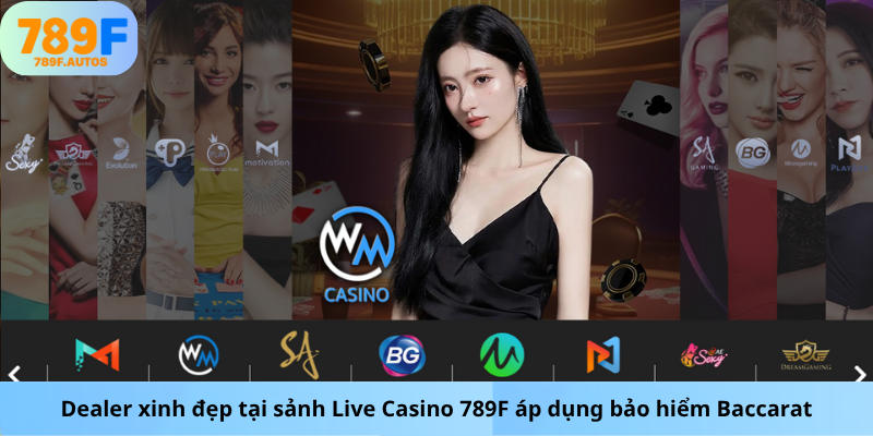 Dealer xinh đẹp tại sảnh Live Casino 789F áp dụng bảo hiểm Baccarat